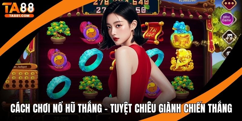 cách chơi nổ hũ thắng