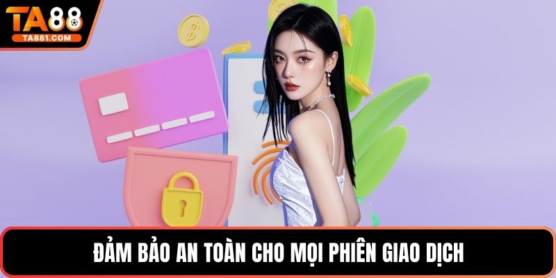 Đảm bảo an toàn cho mọi phiên giao dịch