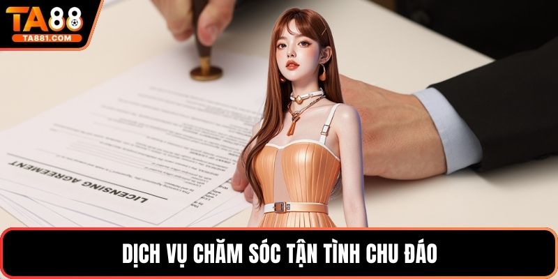 Dịch vụ chăm sóc tận tình chu đáo