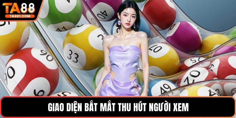 Giao diện bắt mắt thu hút người xem