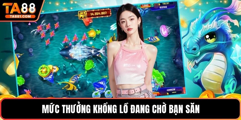Mức thưởng khổng lồ đang chờ bạn săn
