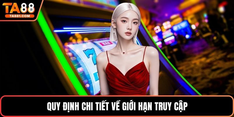Quy định chi tiết về giới hạn truy cập