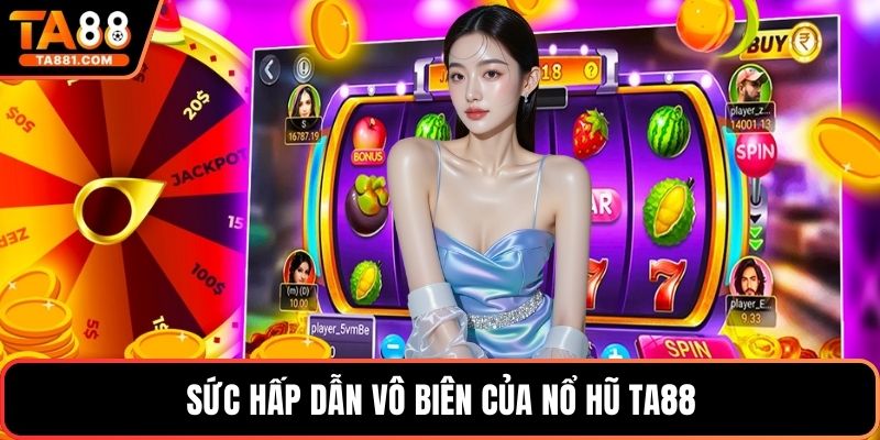 Sức hấp dẫn vô biên của nổ hũ Ta88