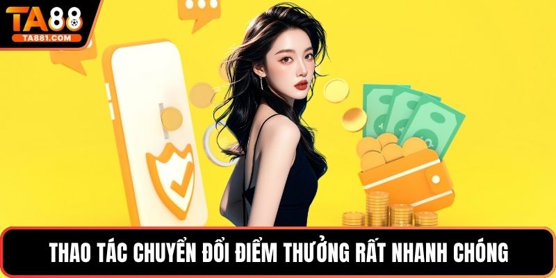 Thao tác chuyển đổi điểm thưởng rất nhanh chóng