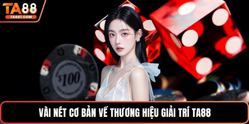 Vài nét cơ bản về thương hiệu giải trí Ta88